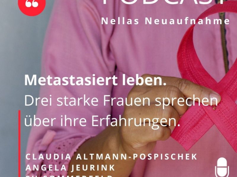 Im Podcast mit Nella’s Neuaufnahme: Metastasiert leben. Drei starke Frauen sprechen über ihre&nbsp;Erfahrungen